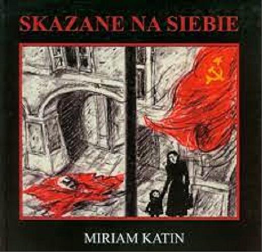 Okładka książki Skazane na siebie : pamiętnik Miriam Katin / tłumaczył [z angielskiego] Wojciech Szot.