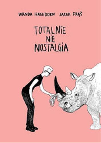 Okładka książki Totalnie nie nostalgia : memuar / Wanda Hagedorn, Jacek Frąś.