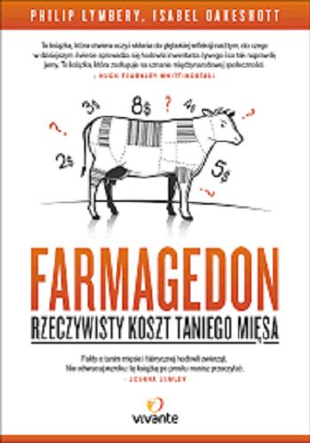 Okładka książki Farmagedon : rzeczywisty koszt taniego mięsa / Philip Lymbery, Isabel Oakeshott ; [przełożył: Ryszard Oślizło].