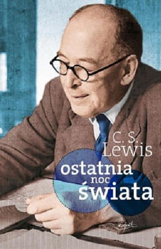 Okładka książki Ostatnia noc świata / C. S. Lewis ; tłumaczenie Magda Sobolewska.