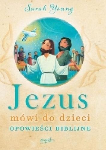 Okładka książki Jezus mówi do dzieci : opowieści biblijne / Sarah Young, Jean Fischer ; ilustrowała Carolina Farías ; tłumaczyła Magdalena Filipczuk.