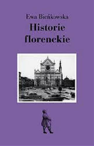 Okładka książki Historie florenckie : sztuka i polityka / Ewa Bieńkowska.