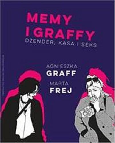 Okładka książki Memy i graffy : dżender, kasa i seks / pisze Agnieszka Graff ; rysuje Marta Frej.