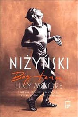 Okładka książki Niżyński : bóg tańca : / Lucy Moore ; przełożyła Hanna Pawlikowska-Gannon.