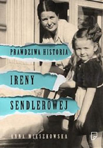 Okładka książki Prawdziwa historia Ireny Sendlerowej / Anna Mieszkowska.