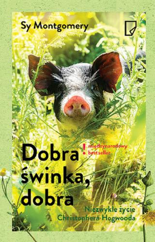 Okładka książki Dobra świnka, dobra : niezwykłe życie Christophera Hogwooda / Sy Montgomery ; przełożył Adam Pluszka.