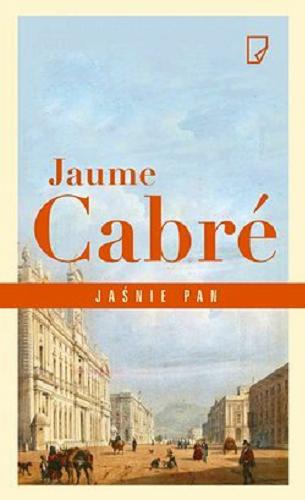 Okładka książki Jaśnie pan / Jaume Cabré ; przełożyła z języka katalońskiego Anna Sawicka.