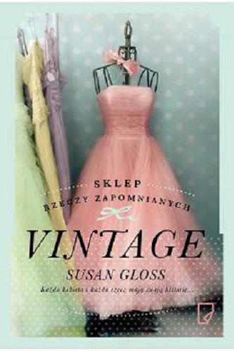 Okładka książki Vintage : sklep rzeczy zapomnianych / Susan Gloss ; przełożyła Bogumiła Nawrot.