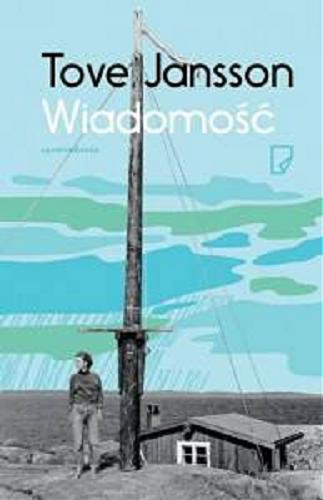 Okładka książki Wiadomość / Tove Jansson ; przełożyły Teresa Chłapowska, Justyna Czechowska.