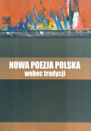 Okładka książki Nowa poezja polska wobec tradycji / pod redakcją Sławomira Buryły, Marty Flakowicz-Szczyrby ; Instytut Badań Literackich PAN.