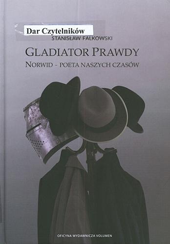 Okładka książki Gladiator prawdy : Norwid - poeta naszych czasów / Stanisław Falkowski.