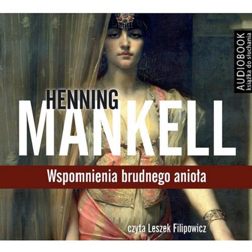 Okładka książki Wspomnienia brudnego anioła [E-audiobook] / Henning Mankell ; przeł. Ewa Wojciechowska.