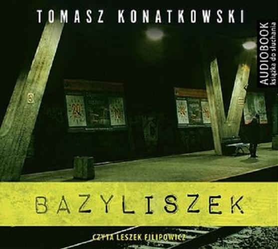 Okładka książki Bazyliszek / Tomasz Konatkowski.