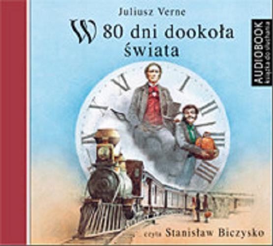 Okładka książki W 80 dni dookoła świata / Jules Verne ; [przeł. Zbigniew Florczak].