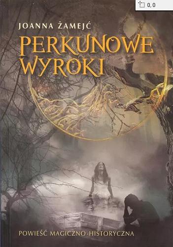 Okładka książki Perkunowe wyroki : powieść magiczno-historyczna / Joanna Żamejć ; [ilustracje i mapy Zdzisław Skóra].