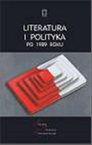 Okładka książki Literatura i polityka po 1989 roku / pod redakcją Rafała Łatki i Macieja Urbanowskiego.