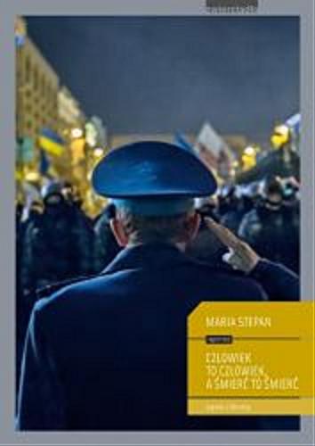 Okładka książki Człowiek to człowiek, a śmierć to śmierć : reportaże z Ukrainy / Maria Stepan.