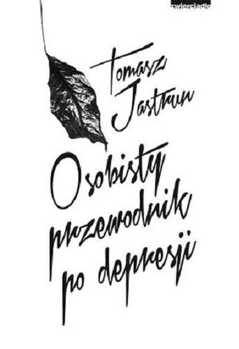 Okładka książki Osobisty przewodnik po depresji / Tomasz Jastrun.