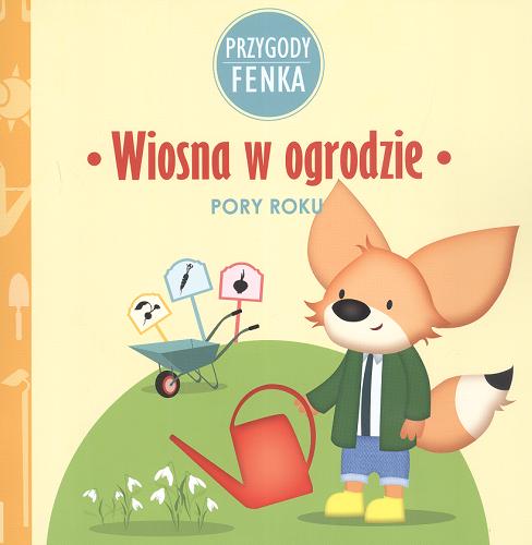 Okładka książki Wiosna w ogrodzie : pory roku / [tekst Magdalena Sroka ; ilustracje Ewa Zontek].