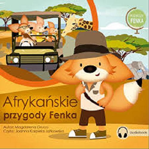 Okładka książki Afrykańskie przygody Fenka [Dokument dźwiękowy] / [autor Magdalena Gruca].