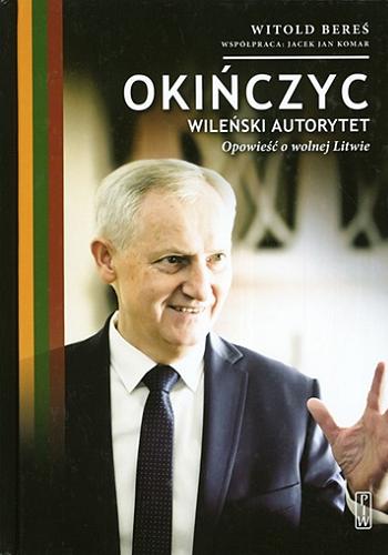 Okładka książki  Okińczyc - wileński autorytet : opowieść o wolnej Litwie  8