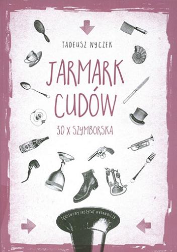 Okładka książki Jarmark cudów : 30 x Szymborska / Tadeusz Nyczek.