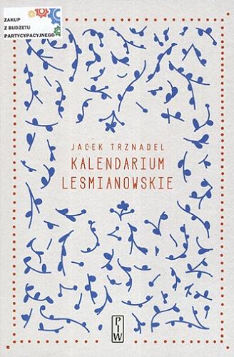 Okładka książki Kalendarium Leśmianowskie : życie i twórczość w układzie chronologicznym / Jacek Trznadel.