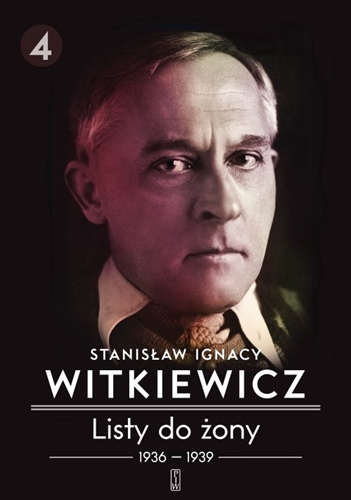 Okładka książki Listy do żony. 4, 1936-1939 / Stanisław Ignacy Witkiewicz ; przygotowała do druku Anna Micińska ; opracował i przypisami opatrzył Janusz Degler.