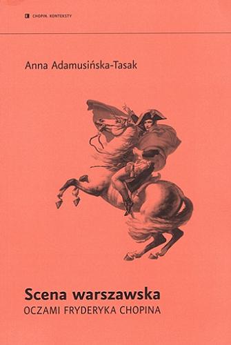 Okładka książki Scena warszawska oczami Fryderyka Chopina / Anna Adamusińska-Tasak.