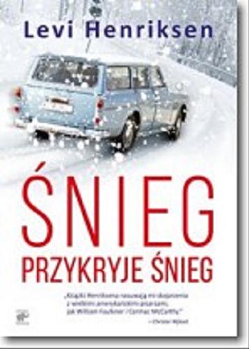 Okładka książki Śnieg przykryje śnieg / Levi Henriksen ; przekład Milena Skoczko.