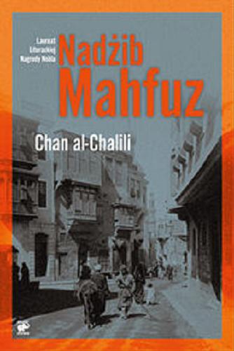 Okładka książki Chan al-Chalili / Nadżib Mahfuz ; przekład z języka arabskiego Jolanta Kozłowska.