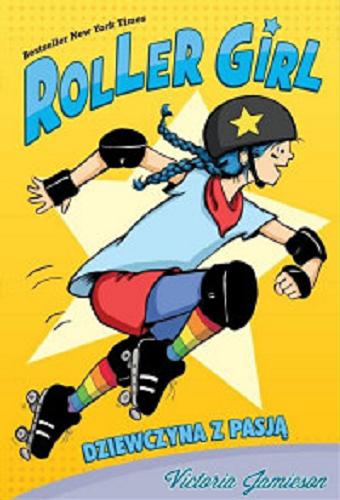 Okładka książki Roller girl : dziewczyna z pasją / Victoria Jamieson ; [tłumaczenie Dorota Lachowicz].