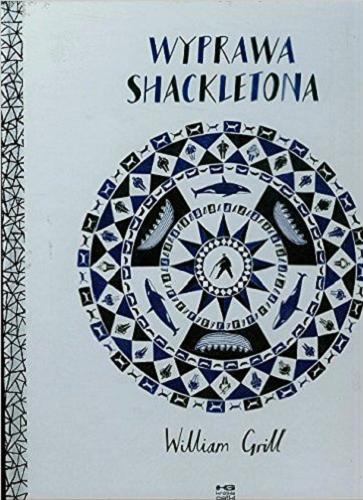 Okładka książki Wyprawa Shackletona / [tekst i ilustracje] William Grill ; tłumaczenie Agata Napiórska.