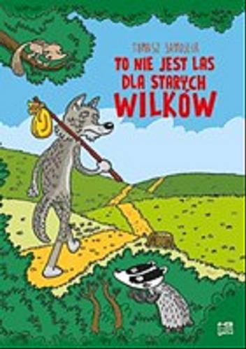 Okładka książki To nie jest las dla starych wilków / Tomasz Samojlik ; scenariusz i rysunki Tomasz Samojlik.