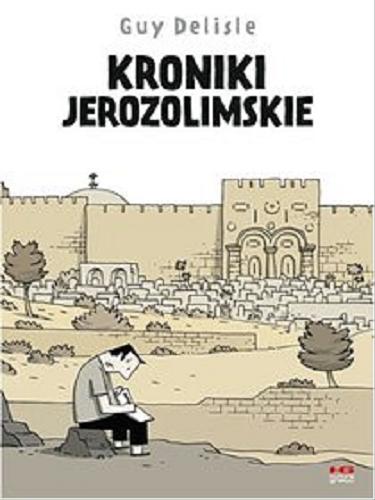 Okładka książki Kroniki jerozolimskie / Guy Delisle ; kolor Lucie Firoud & Guy Delisle ; tłumaczenie Katarzyna Koła.
