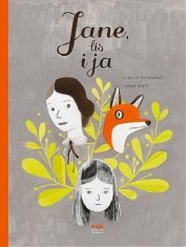 Okładka książki Jane, lis i ja / [scenariusz] Fanny Britt ; [rysunki] Isabelle Arsenault.
