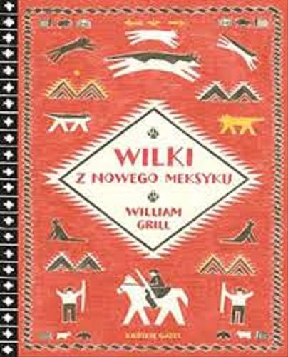 Okładka książki Wilki z Nowego Meksyku/ William Grill, tłumaczenie agata Napiórska.