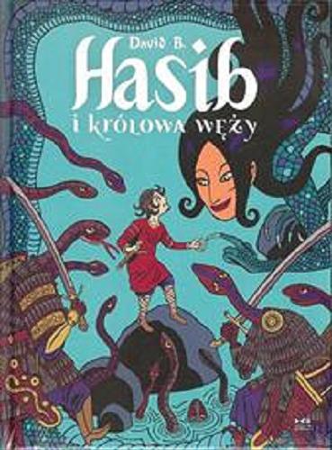 Okładka książki Hasib i królowa węży : opowieść z Księgi tysiąca i jednej nocy / [scenariusz i rysunki] David B. ; z języka francuskiego przełożył Krzysztof Umiński.