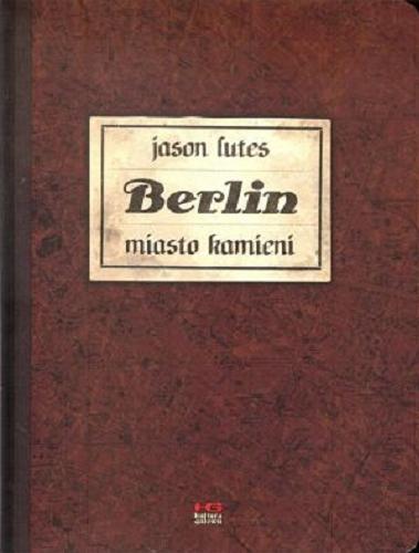 Okładka książki Berlin. [Ks. 1], Miasto kamieni / Jason Lutes ; tłumaczenie Wojciech Góralczyk.