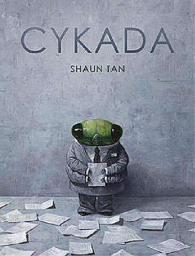 Okładka książki Cykada / Shaun Tan ; tłumaczenie Łukasz Buchalski.