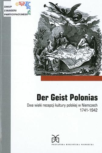 Der Geist Polonias : dwa wieki recepcji kultury polskiej w Niemczech 1741-1942 Tom 46