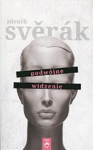 Okładka książki Podwójne widzenie / Zdenek Sverak ; tłumaczenie Dorota Dobrew, Jan Węgłowski.