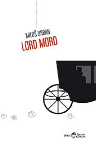 Okładka książki Lord Mord : praska powieść / Miloš Urban ; przełożyła Katarzyna Kępka-Falska.