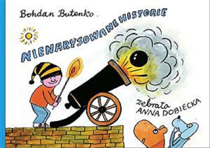 Okładka książki Nienarysowane historie / Bohdan Butenko ; zebrała Anna Dobiecka.