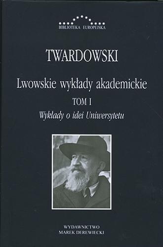 Okładka książki  Lwowskie wykłady akademickie. T. 1, Wykłady o idei uniwersytetu  1