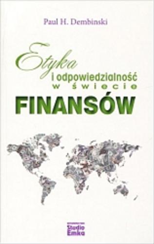 Okładka książki Etyka i odpowiedzialność w świecie finansów / Paul H. Dembinski ; przełożył Leszek Kamiński.