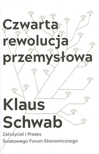 Okładka książki Czwarta rewolucja przemysłowa / Klaus Schwab ; przełożyła Anna Dorota Kamińska.