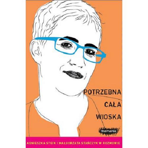 Okładka książki Potrzebna cała wioska / Agnieszka Stein i Małgorzata Stańczyk w rozmowie.