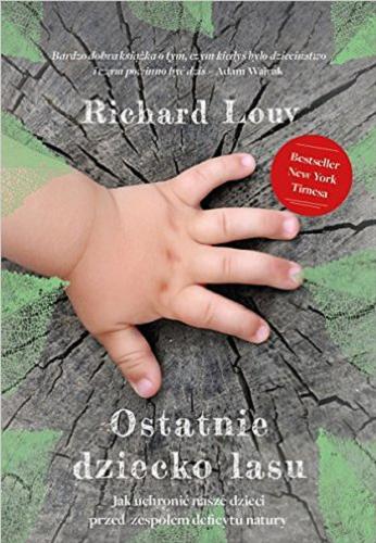 Okładka książki Ostatnie dziecko lasu / Richard Louv ; [tłumaczenie Anna Rogozińska].