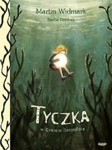 Okładka książki Tyczka w Krainie Szczęścia / Martin Widmark ; [ilustracje] Emilia Dziubak ; przełożyła Marta Dybula.